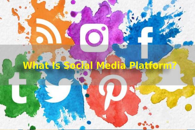 Social Media Platform là gì và cần thiết cho các marketer như thế nào?