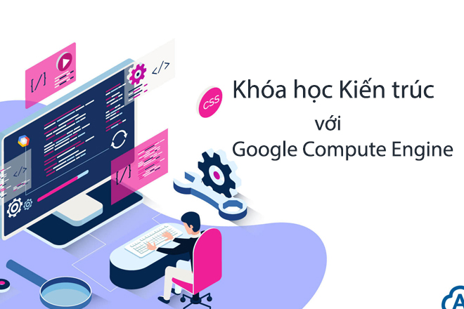Khóa học kiến trúc với Google Compute Engine là một chương trình học khá thú vị. Ảnh Internet